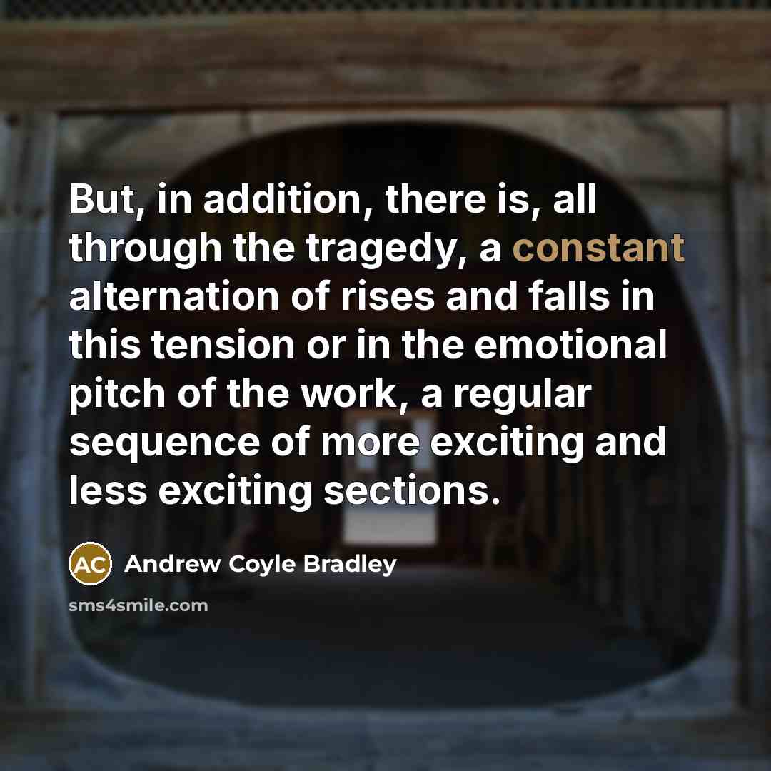“But, in addition, there is, all through the tragedy, a…” quote by Andrew Coyle Bradley