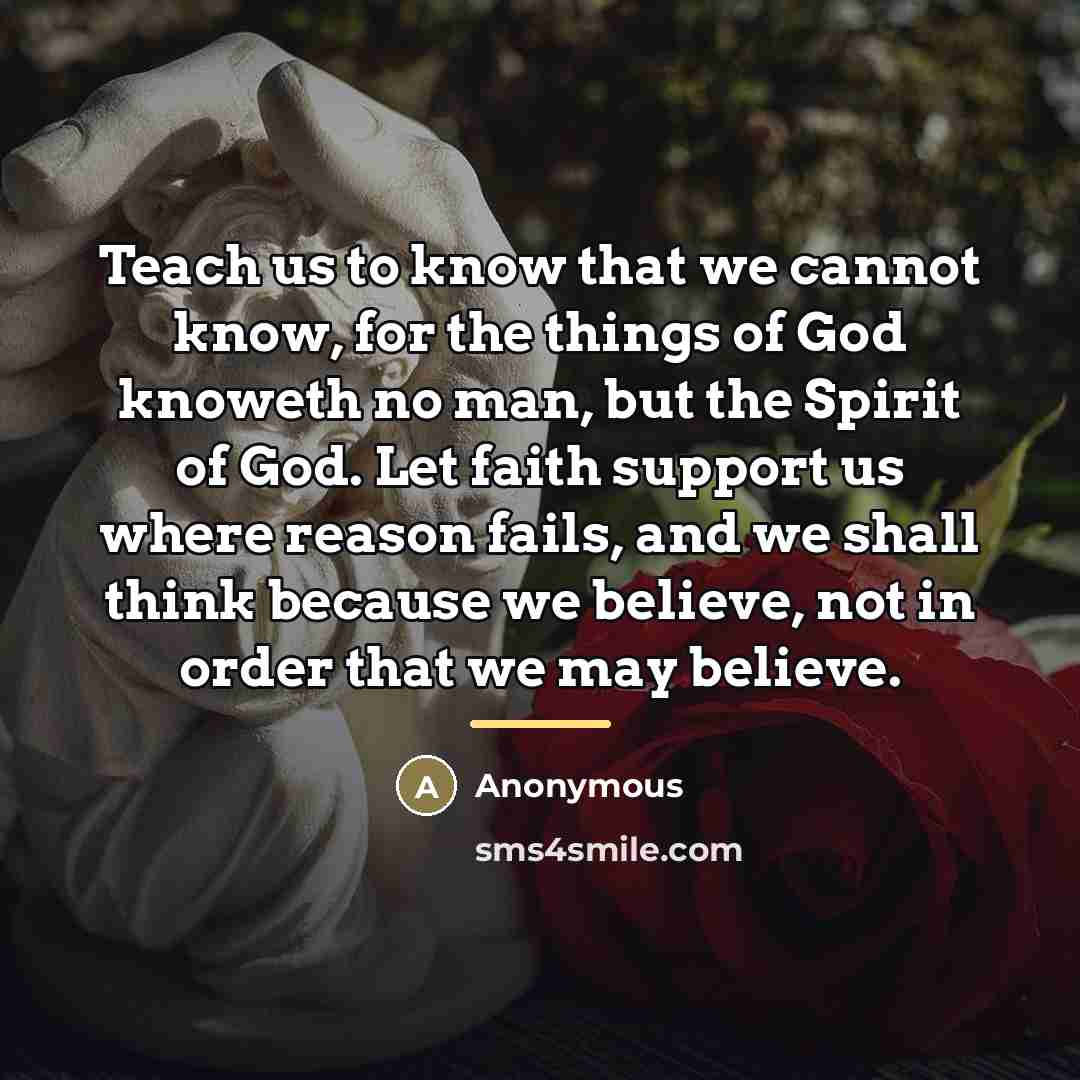 “Teach us to know that we cannot know, for the…” quote by Anonymous