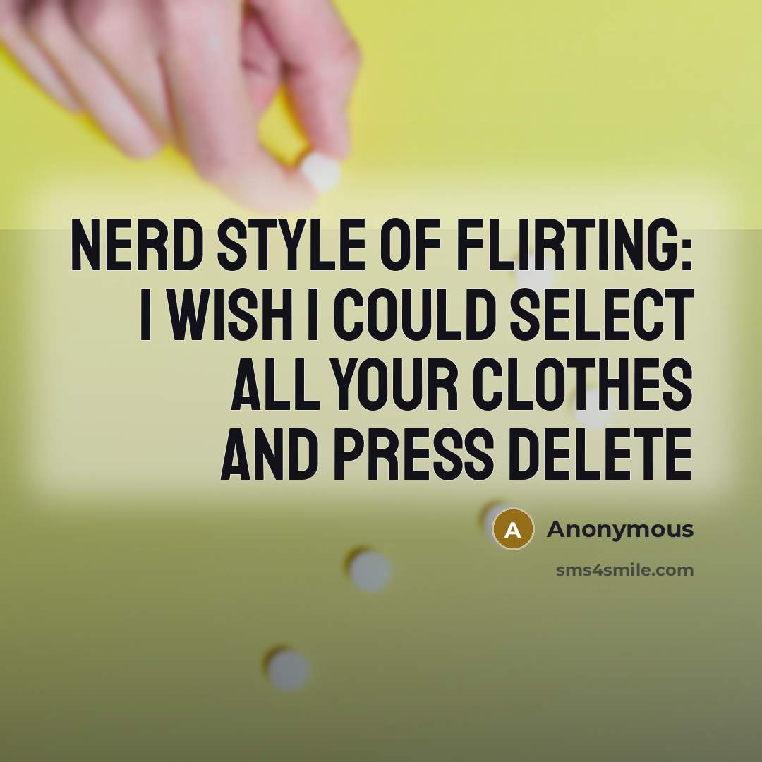 “Nerd style of flirting: I wish I could select all…” quote by Anonymous