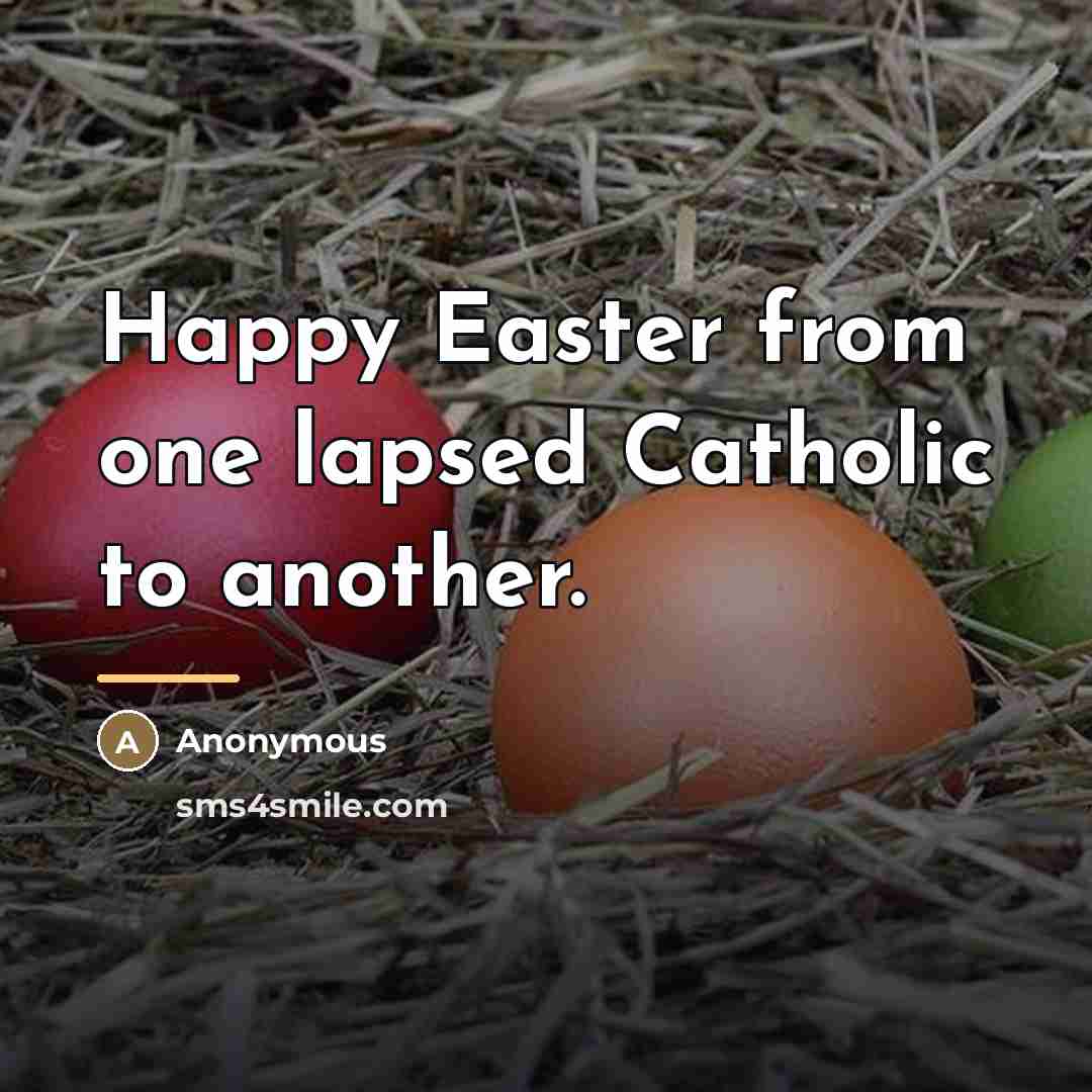 “Happy Easter from one lapsed Catholic to another.…” quote by Anonymous
