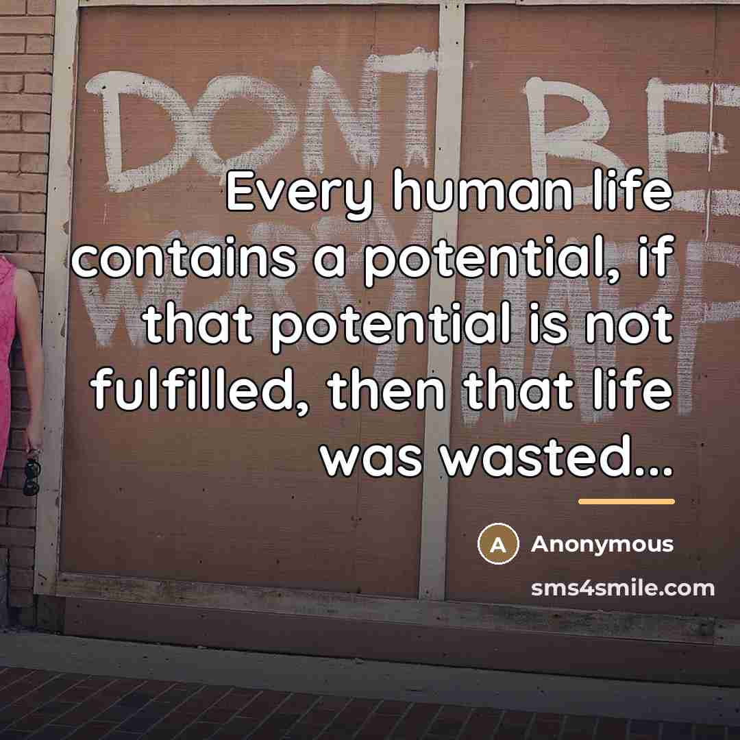 “Every human life contains a potential, if that potential is…” quote by Anonymous