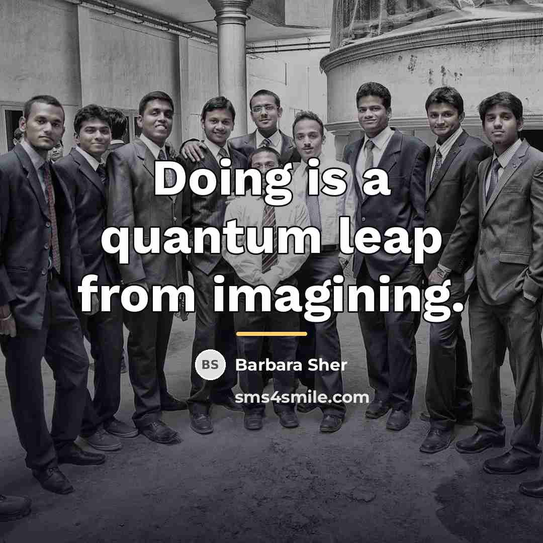 “Doing is a quantum leap from imagining.…” quote by Barbara Sher