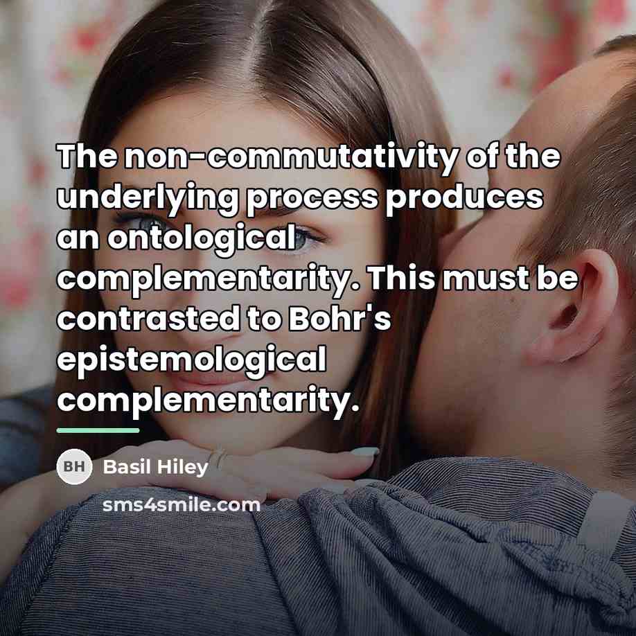 “The non-commutativity of the underlying process produces an ontological complementarity.…” quote by Basil Hiley