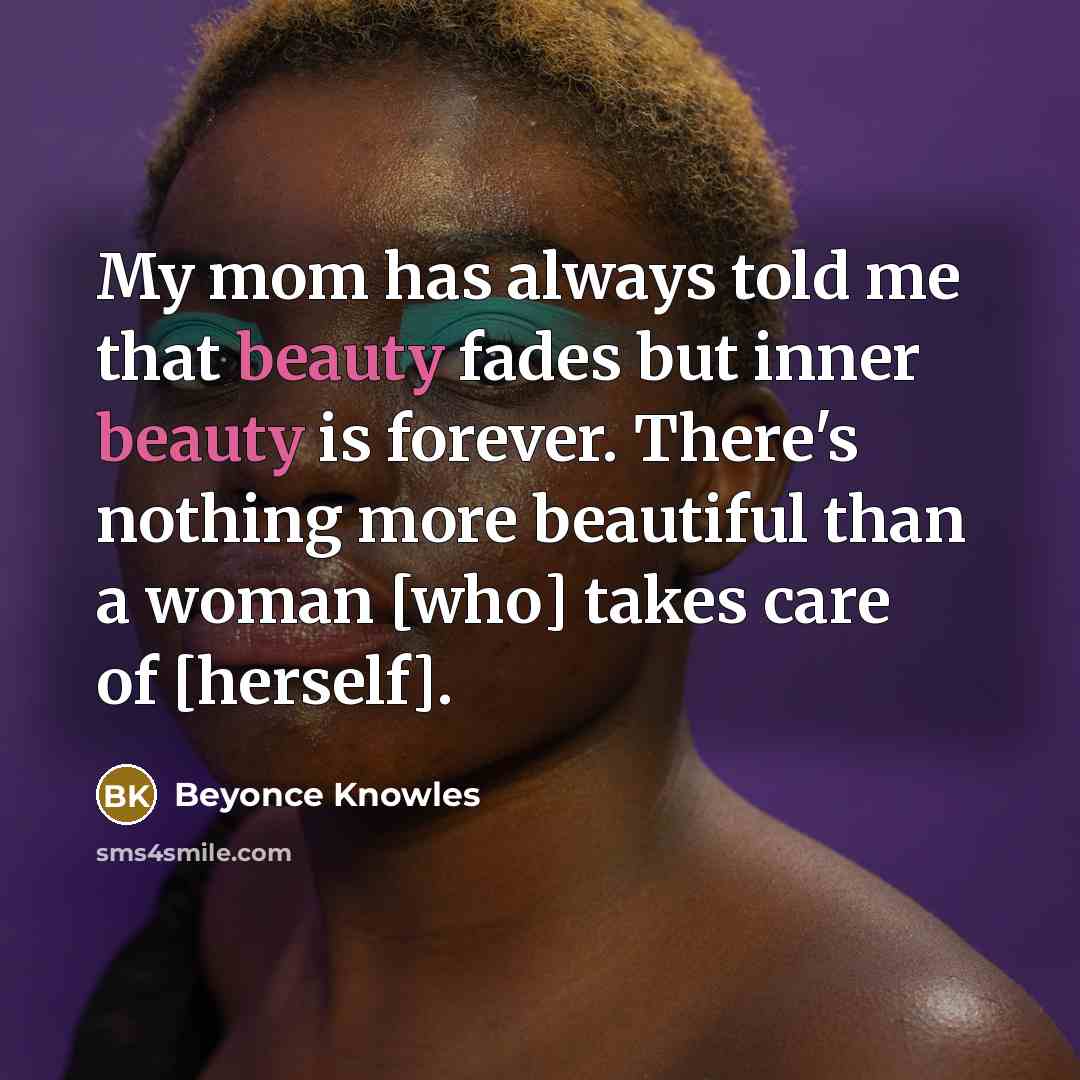 “My mom has always told me that beauty fades but…” quote by Beyonce Knowles