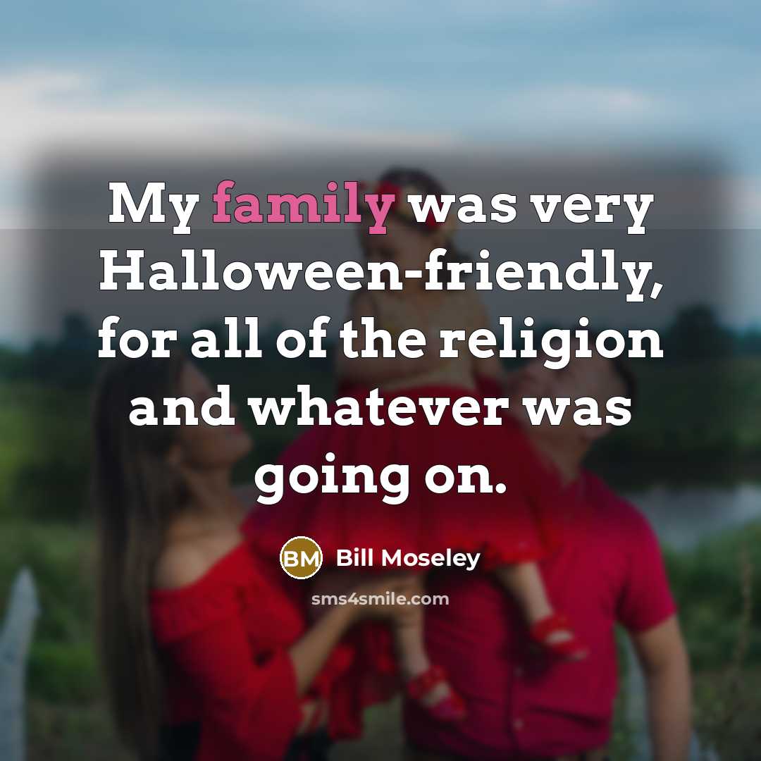 “My family was very Halloween-friendly, for all of the religion…” quote by Bill Moseley