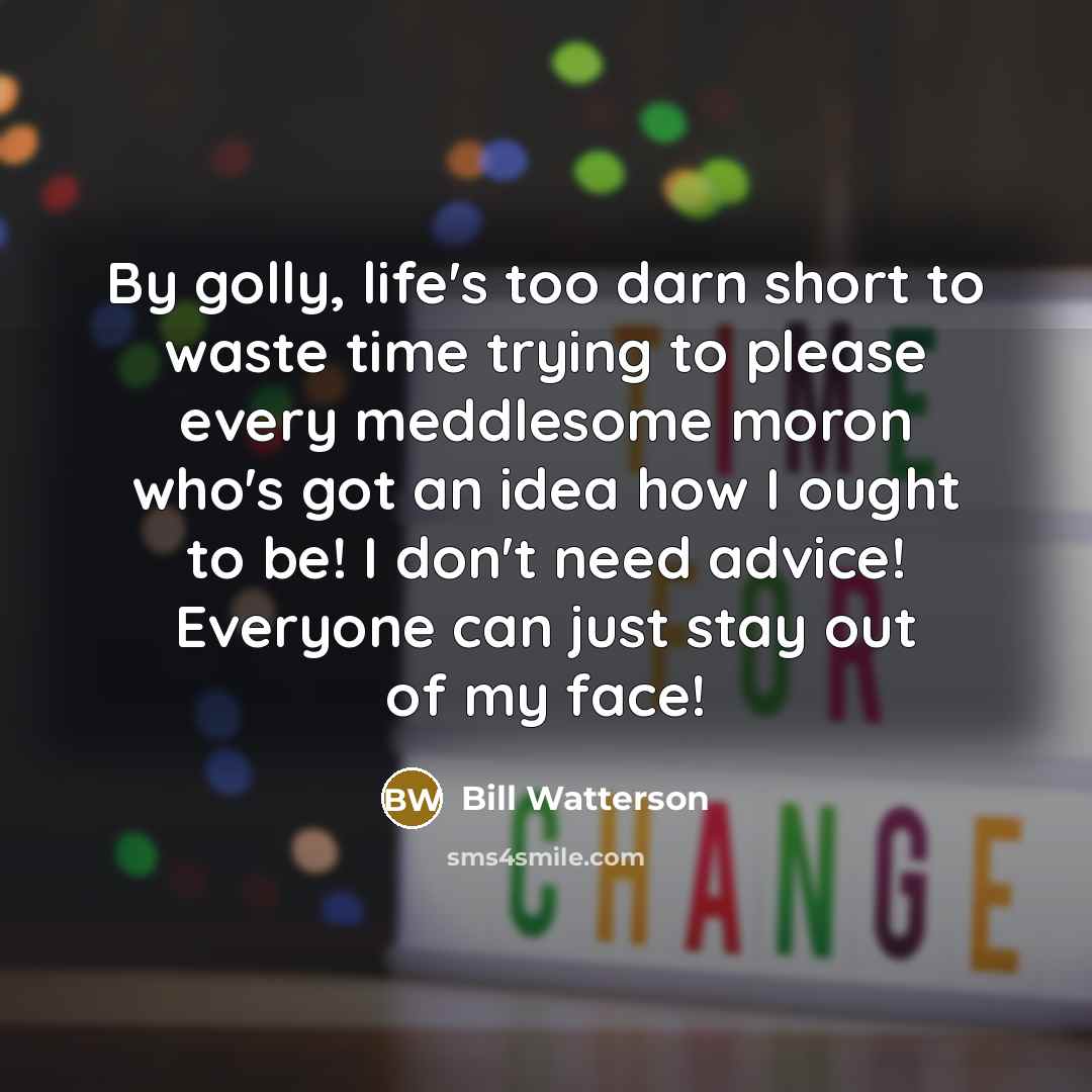 “By golly, life's too darn short to waste time trying…” quote by Bill Watterson