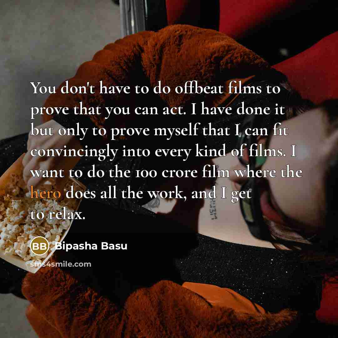 “You don't have to do offbeat films to prove that…” quote by Bipasha Basu