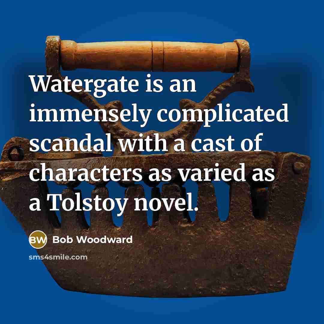 “Watergate is an immensely complicated scandal with a cast of…” quote by Bob Woodward