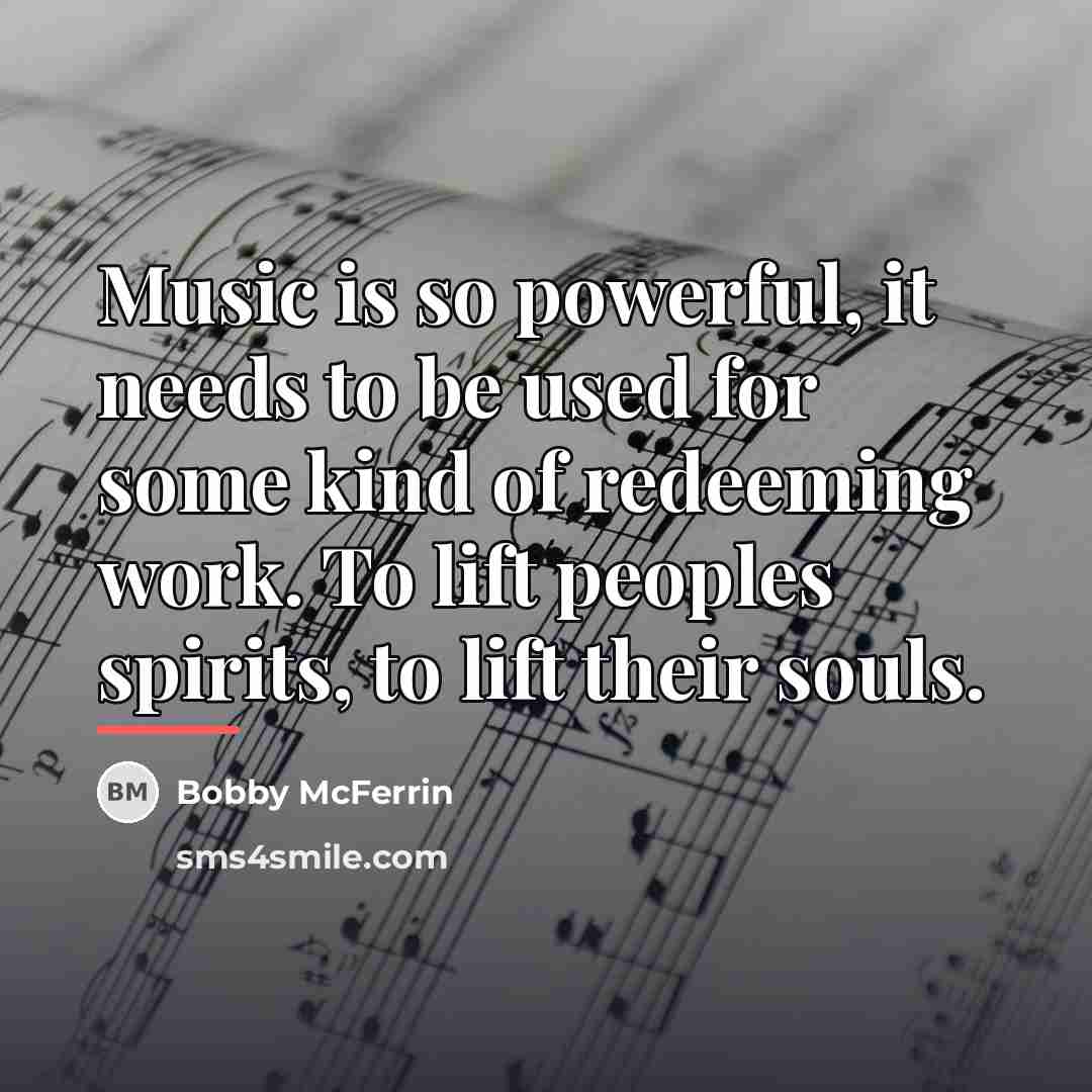 “Music is so powerful, it needs to be used for…” quote by Bobby McFerrin