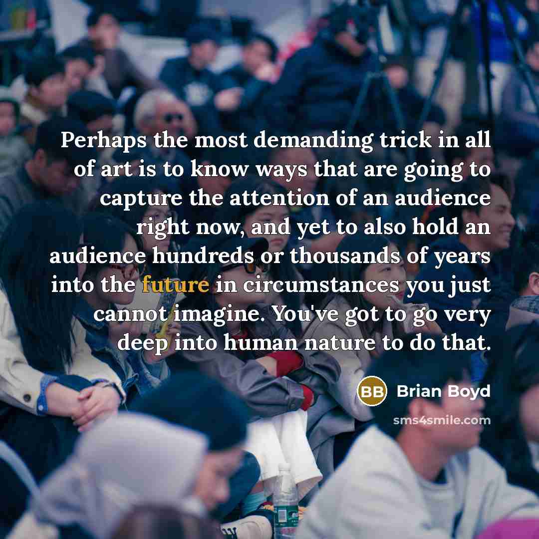 “Perhaps the most demanding trick in all of art is…” quote by Brian Boyd