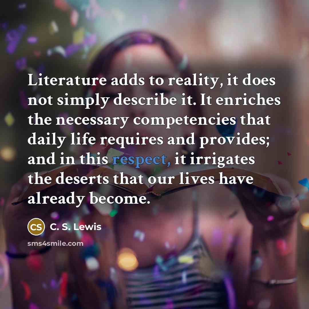 “Literature adds to reality, it does not simply describe it.…” quote by C. S. Lewis