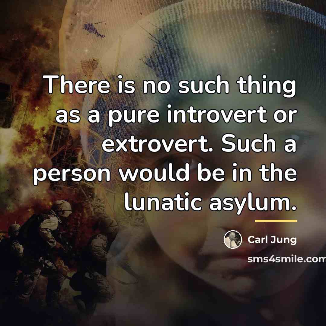 “There is no such thing as a pure introvert or…” quote by Carl Jung