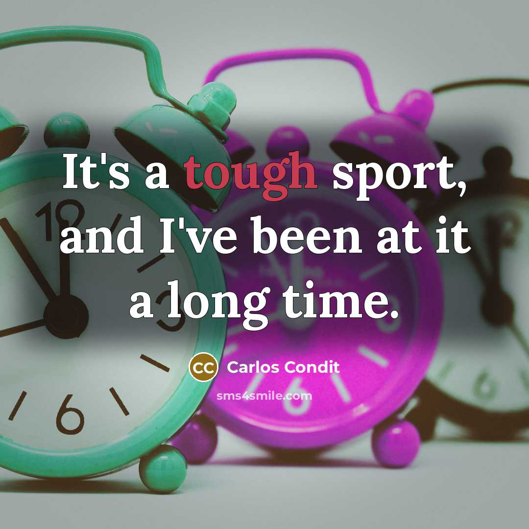 “It's a tough sport, and I've been at it a…” quote by Carlos Condit