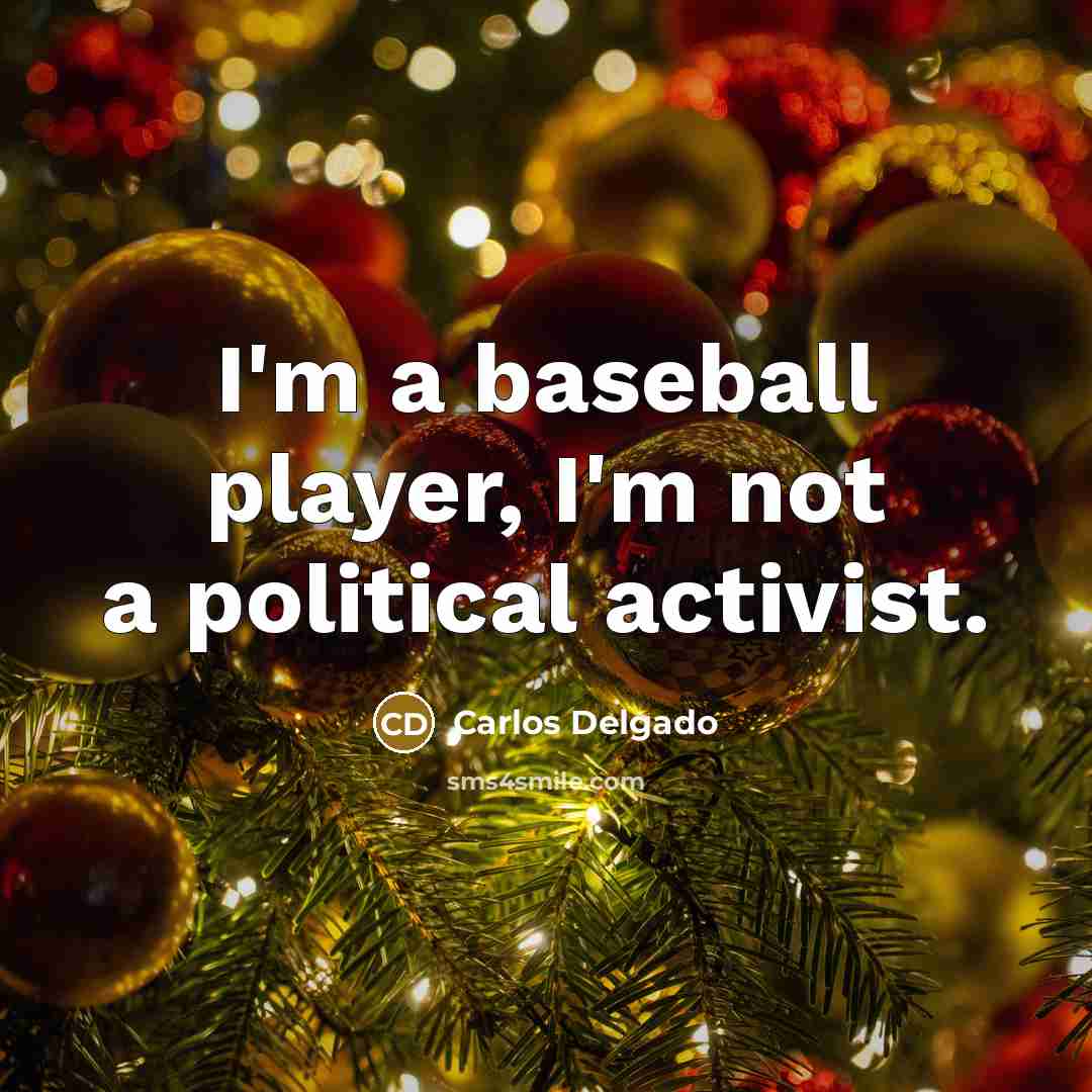 “I'm a baseball player, I'm not a political activist.…” quote by Carlos Delgado