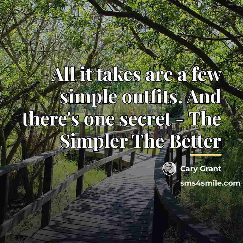 “All it takes are a few simple outfits. And there's…” quote by Cary Grant