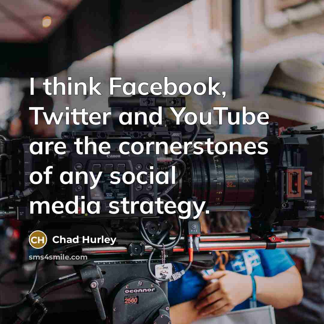 “I think Facebook, Twitter and YouTube are the cornerstones of…” quote by Chad Hurley