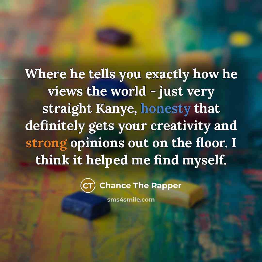 “Where he tells you exactly how he views the world…” quote by Chance The Rapper