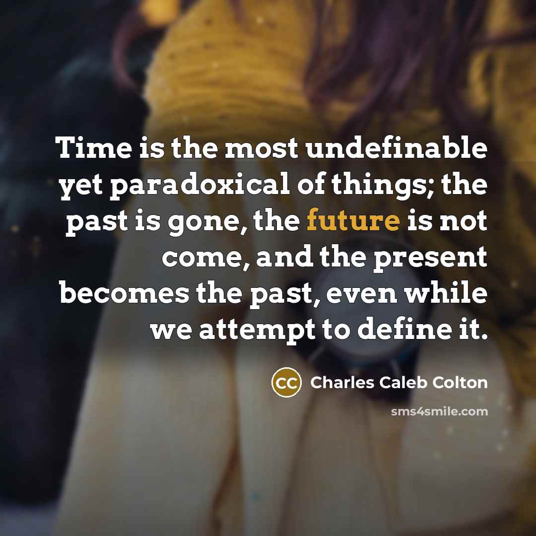“Time is the most undefinable yet paradoxical of things; the…” quote by Charles Caleb Colton