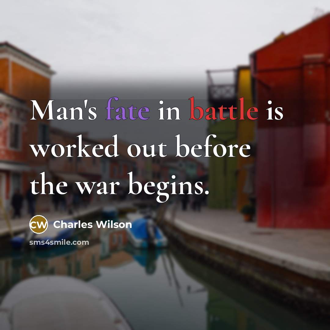 “Man's fate in battle is worked out before the war…” quote by Charles Wilson