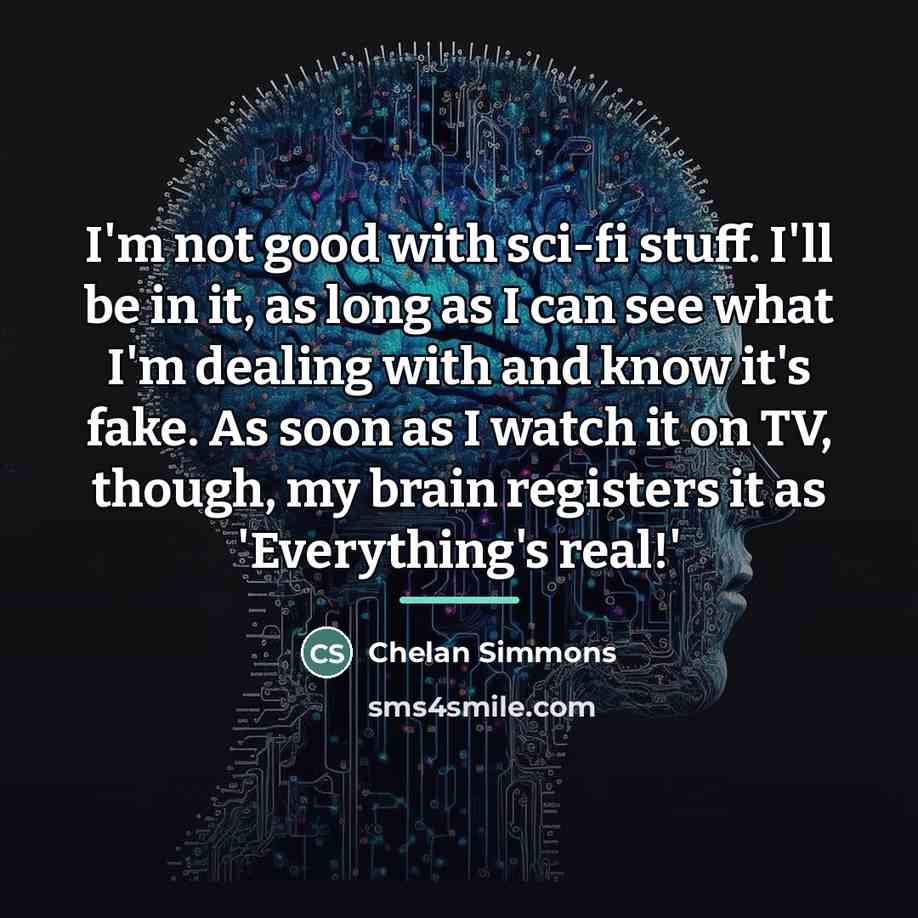 “I'm not good with sci-fi stuff. I'll be in it,…” quote by Chelan Simmons
