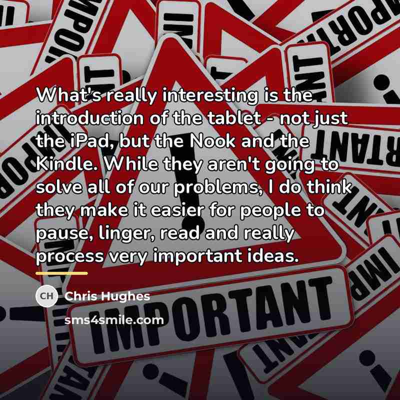 “What's really interesting is the introduction of the tablet -…” quote by Chris Hughes