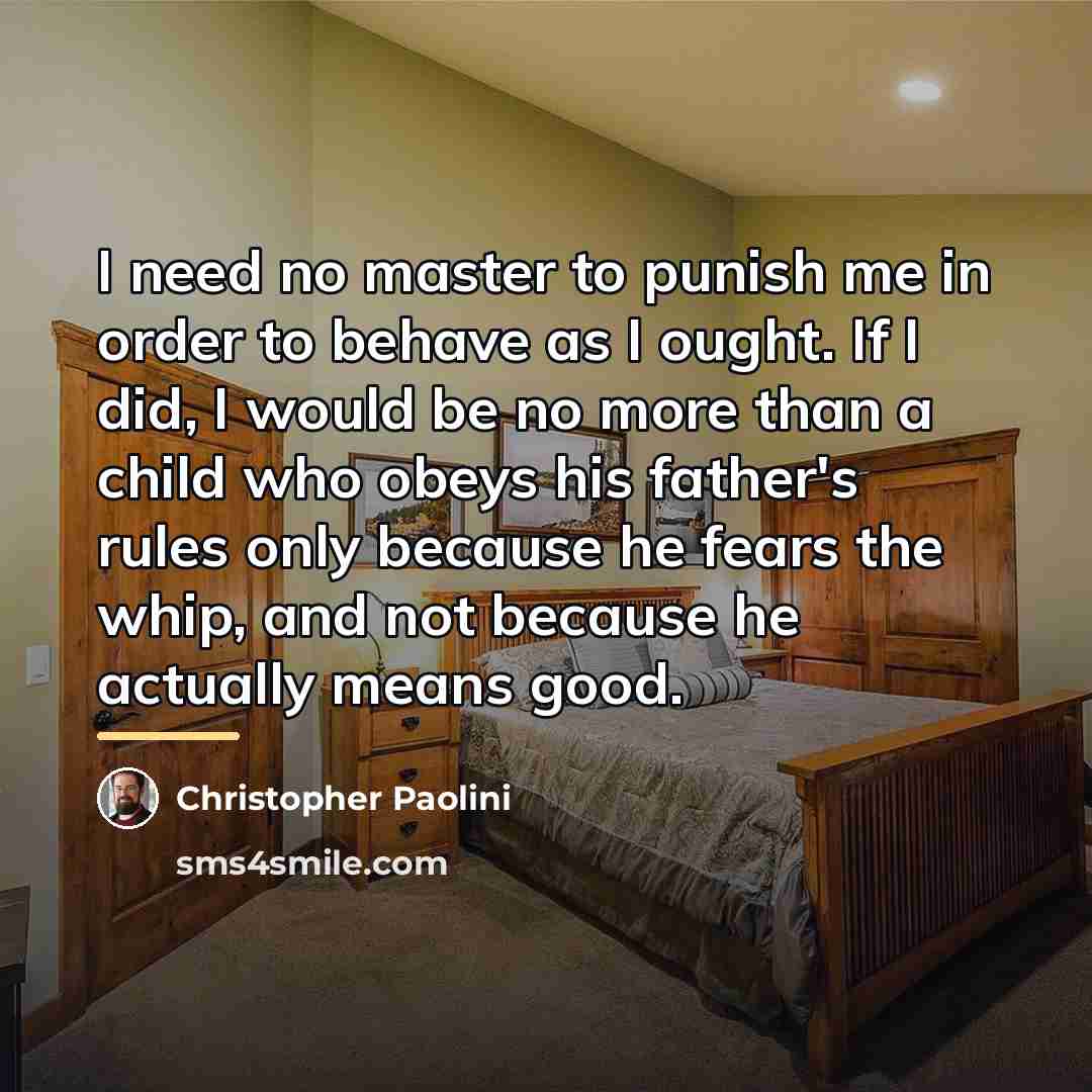 “I need no master to punish me in order to…” quote by Christopher Paolini