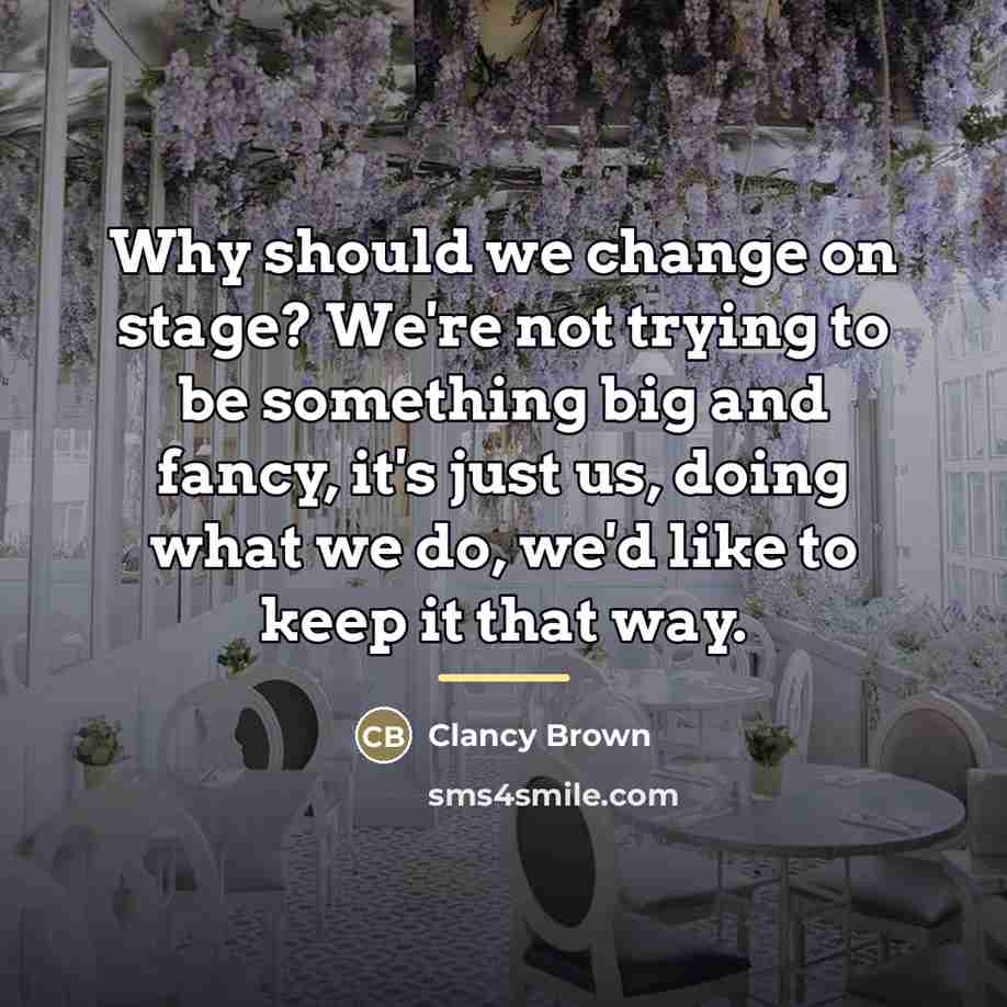 “Why should we change on stage? We're not trying to…” quote by Clancy Brown