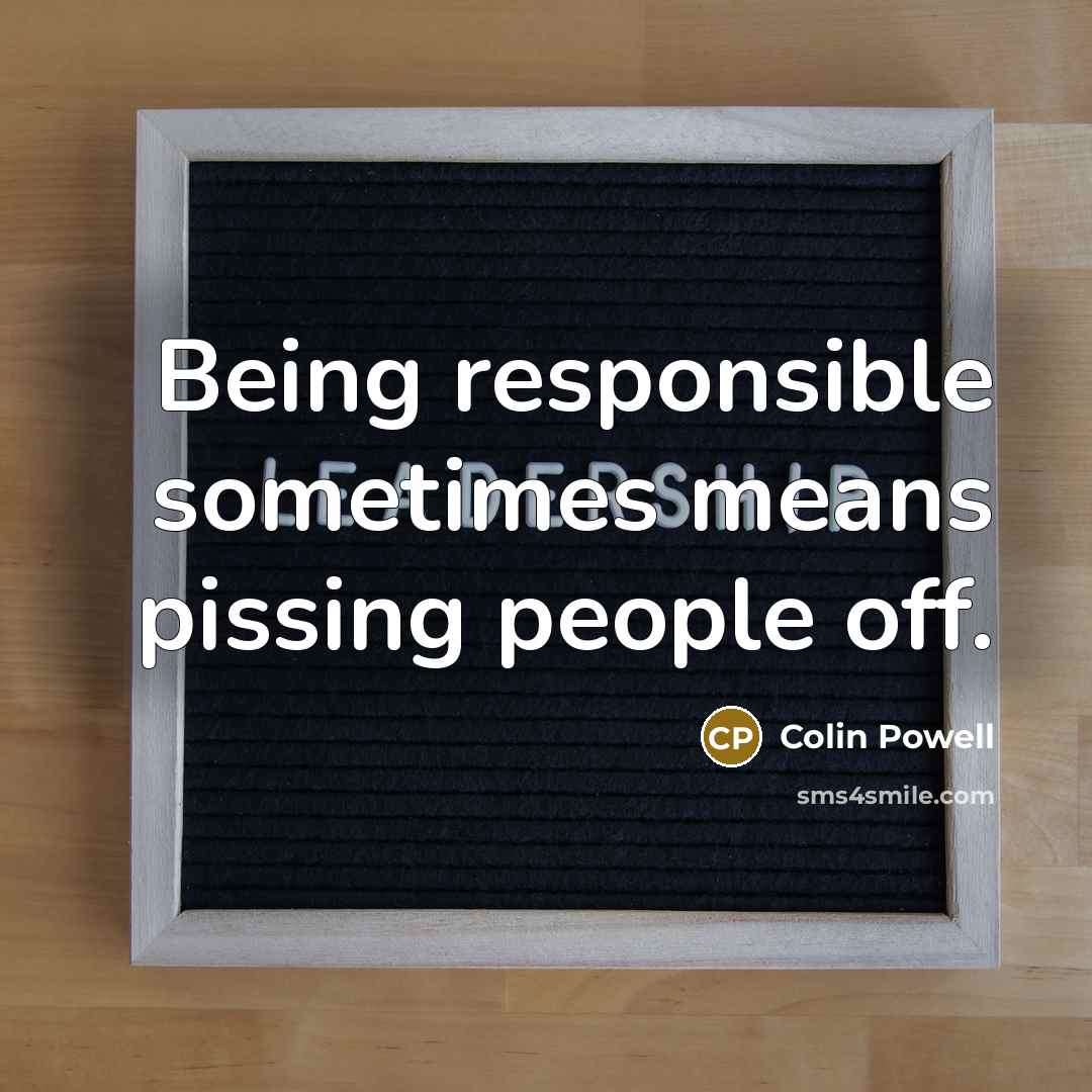 “Being responsible sometimes means pissing people off.…” quote by Colin Powell