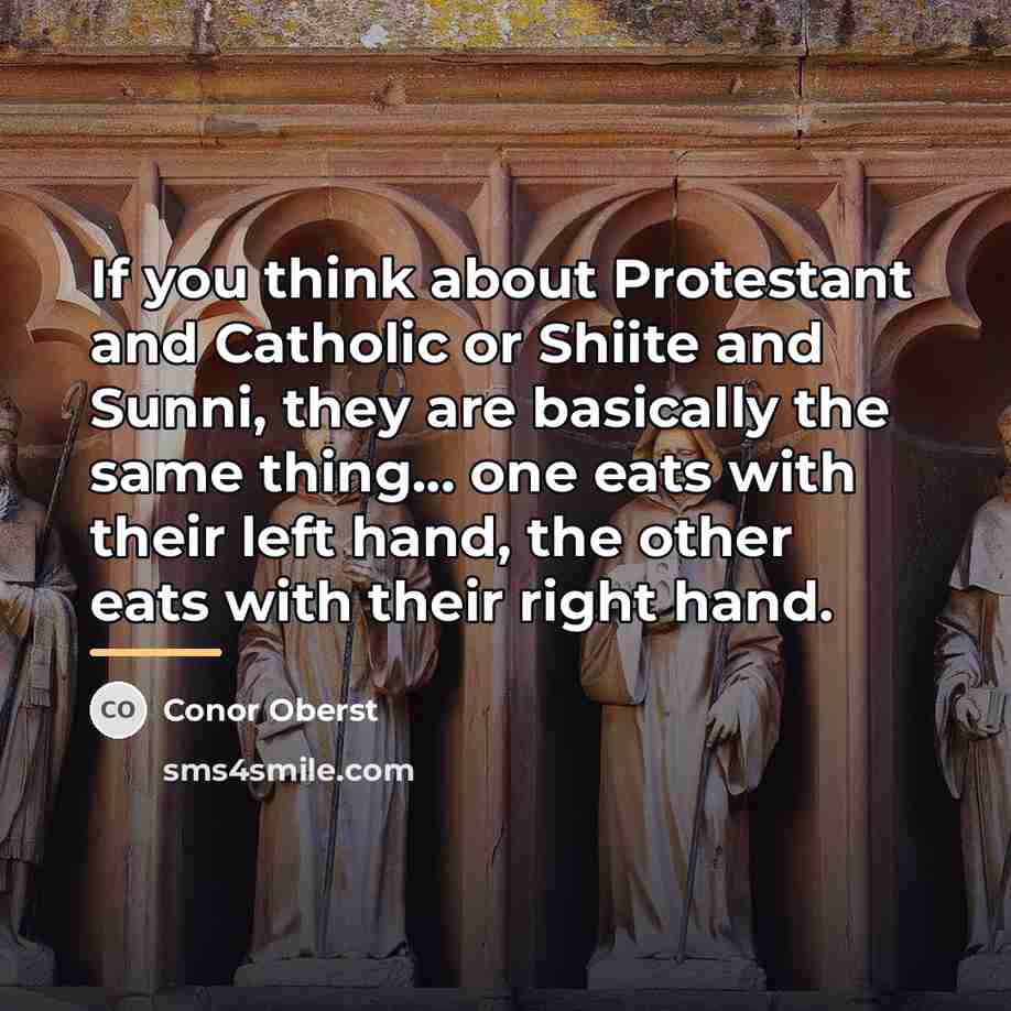 “If you think about Protestant and Catholic or Shiite and…” quote by Conor Oberst