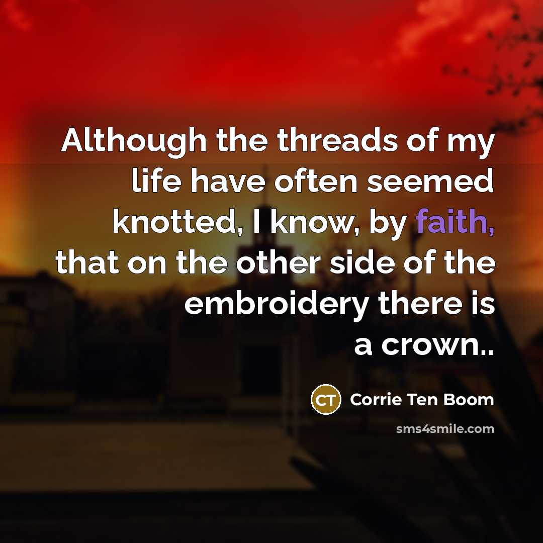 “Although the threads of my life have often seemed knotted,…” quote by Corrie Ten Boom