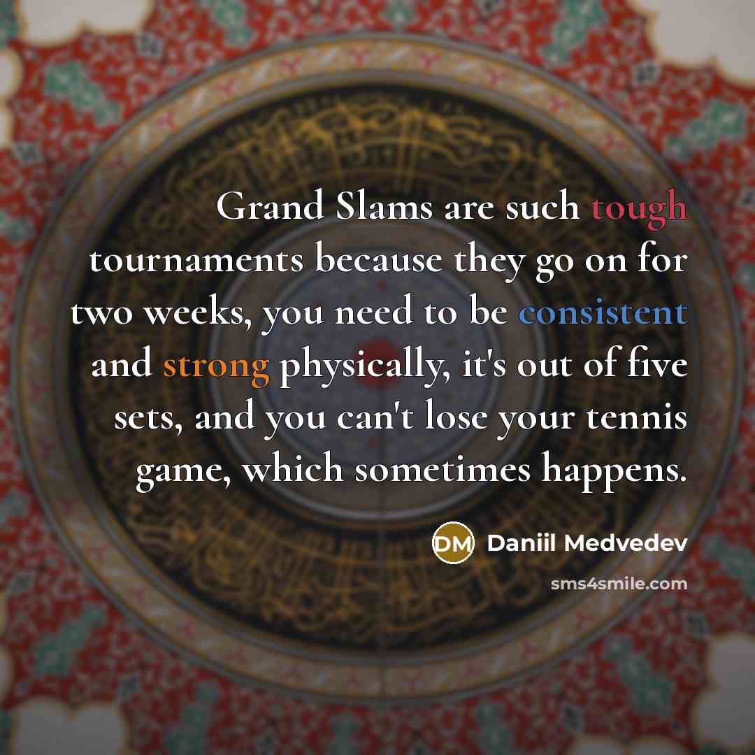 “Grand Slams are such tough tournaments because they go on…” quote by Daniil Medvedev