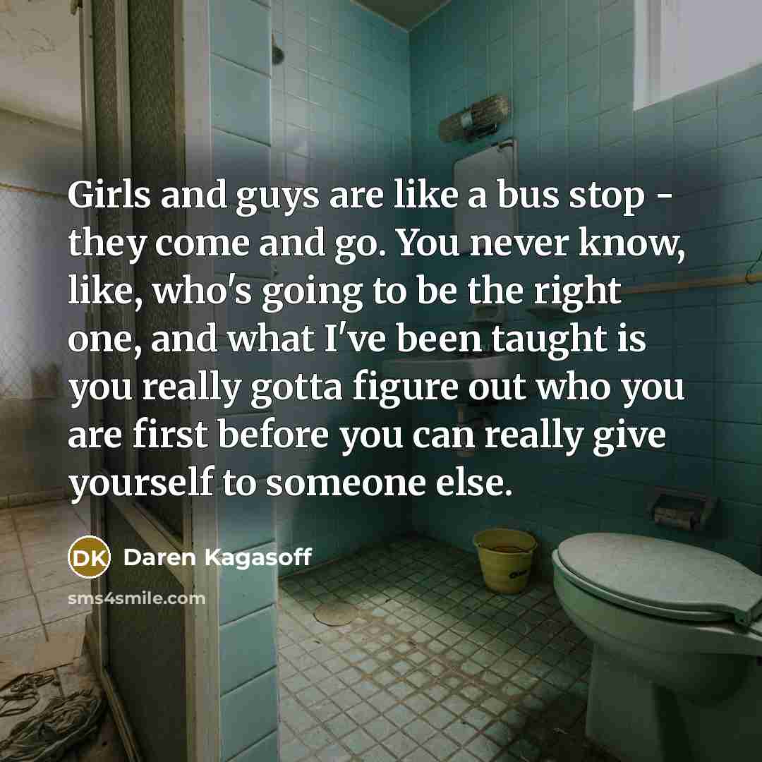 “Girls and guys are like a bus stop - they…” quote by Daren Kagasoff