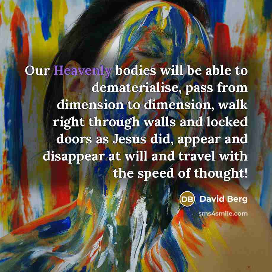 “Our Heavenly bodies will be able to dematerialise, pass from…” quote by David Berg