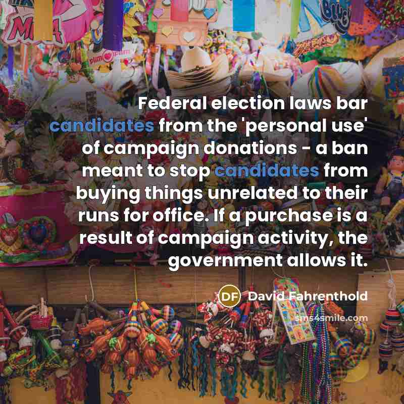 “Federal election laws bar candidates from the 'personal use' of…” quote by David Fahrenthold