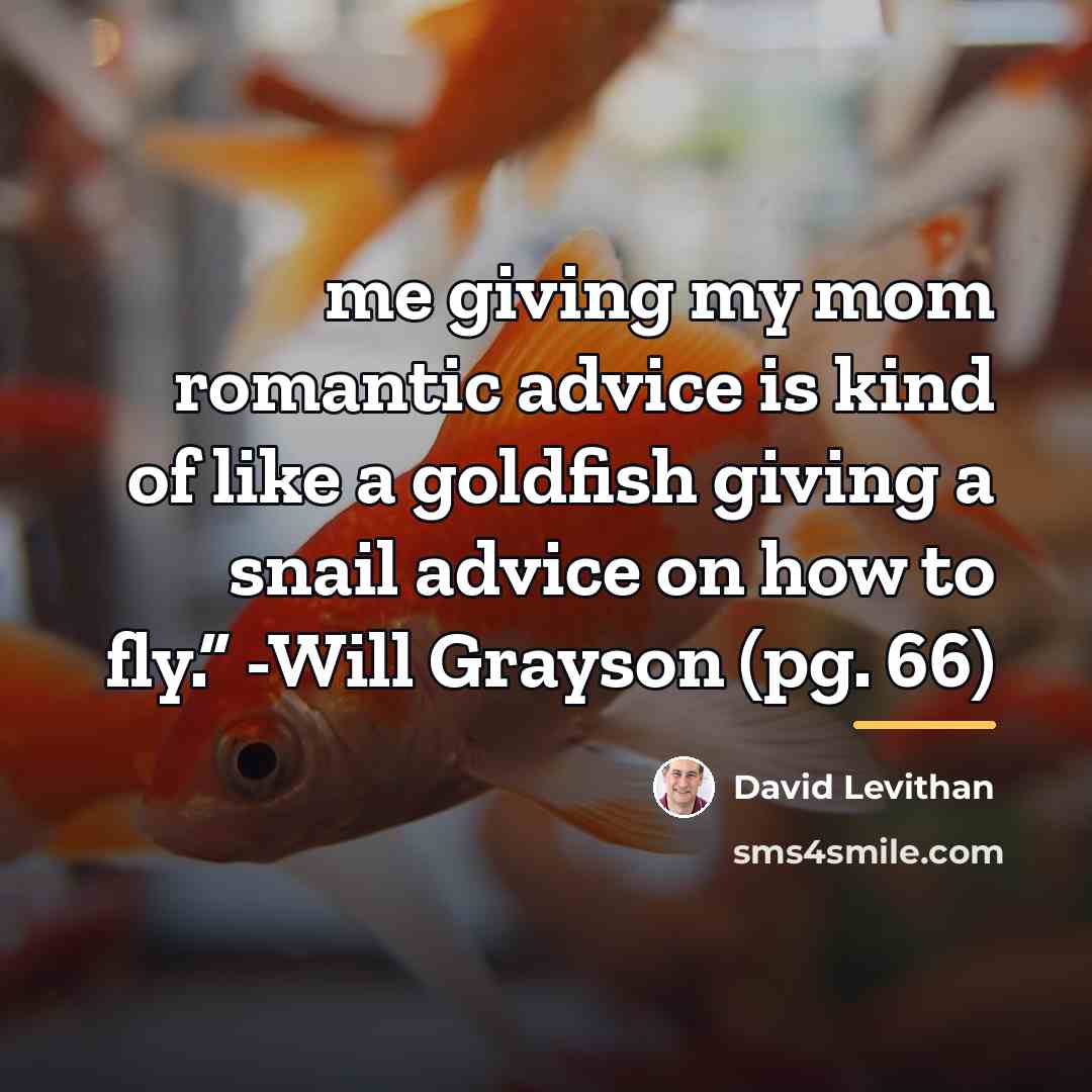 “me giving my mom romantic advice is kind of like…” quote by David Levithan