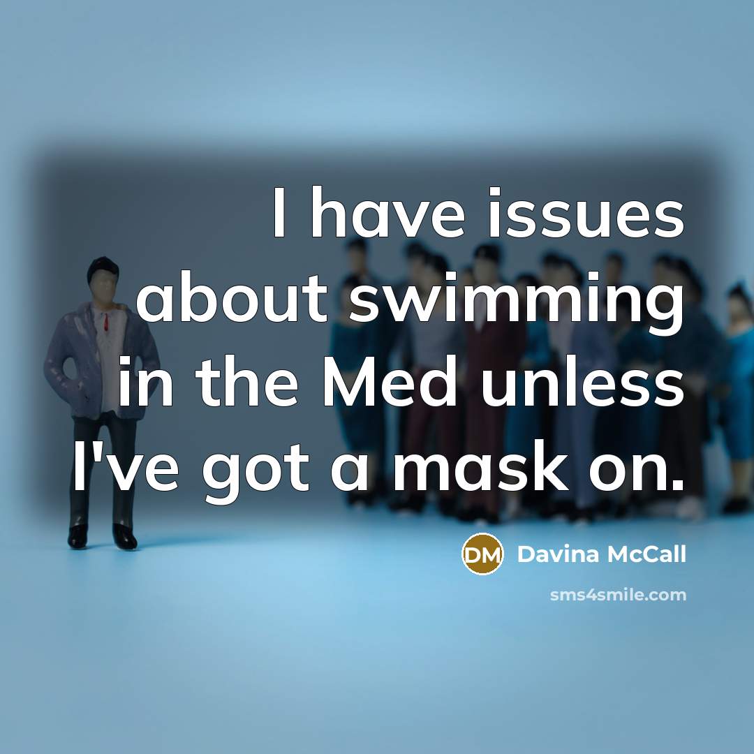 “I have issues about swimming in the Med unless I've…” quote by Davina McCall