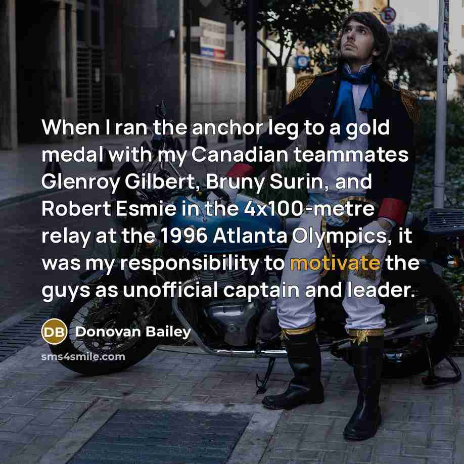 “When I ran the anchor leg to a gold medal…” quote by Donovan Bailey