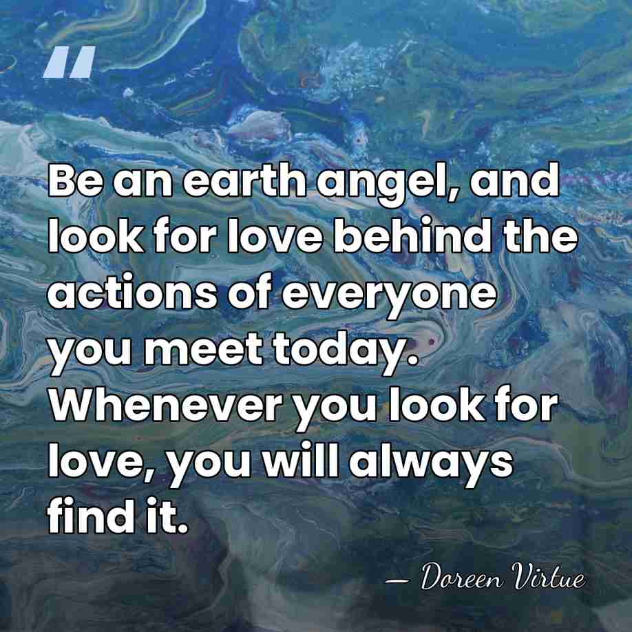 Be an earth angel, and look for love behind the actions of&hellip; - Doreen Virtue