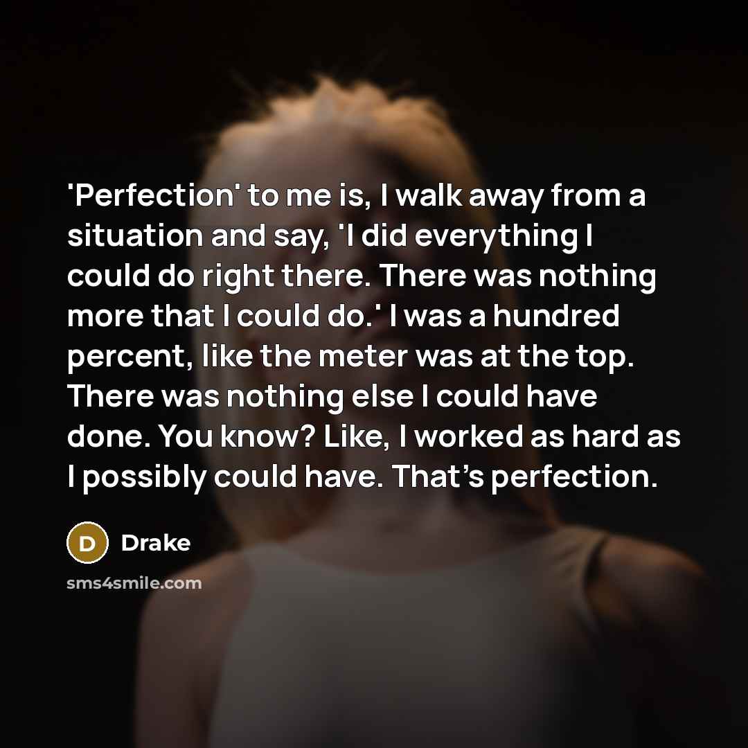 “'Perfection' to me is, I walk away from a situation…” quote by Drake