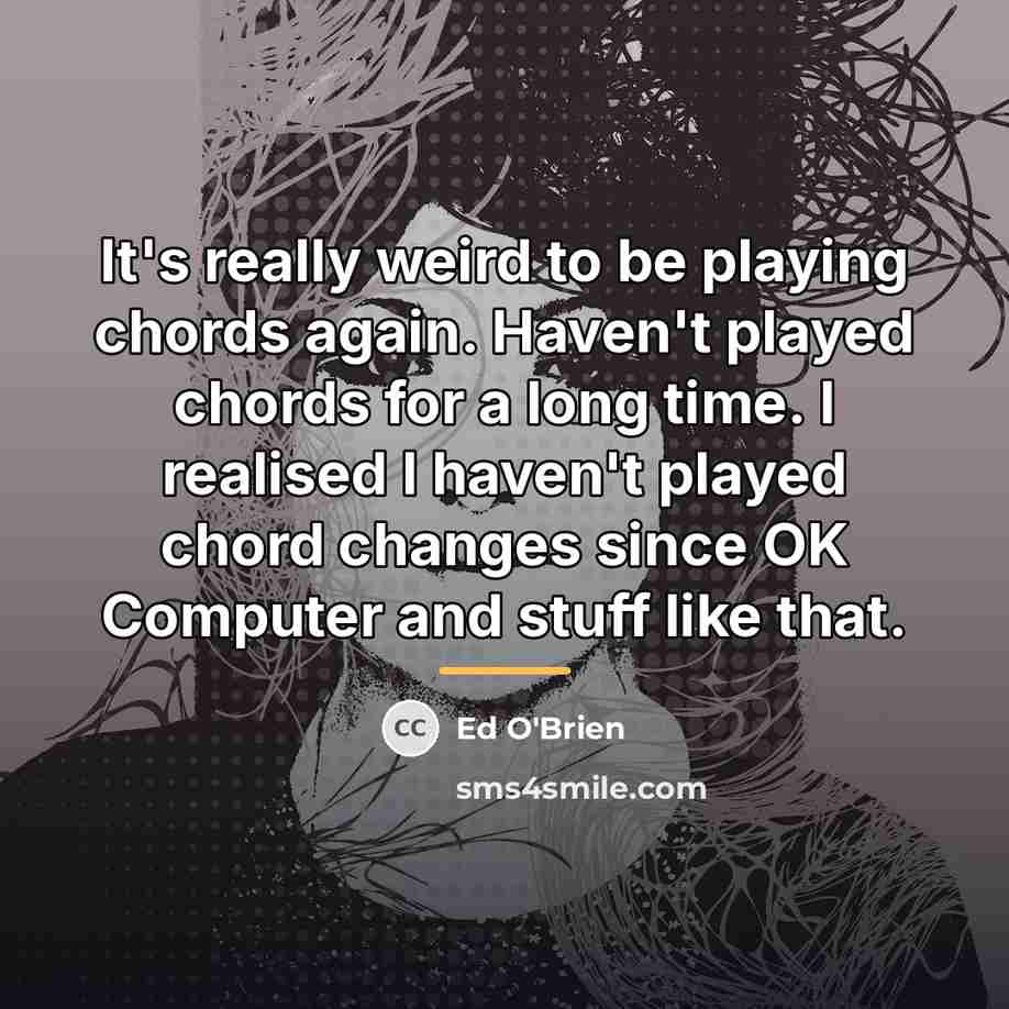 “It's really weird to be playing chords again. Haven't played…” quote by Ed O'Brien