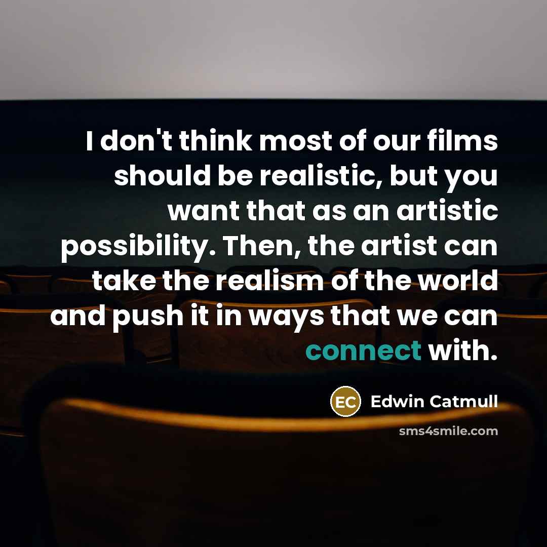 “I don't think most of our films should be realistic,…” quote by Edwin Catmull