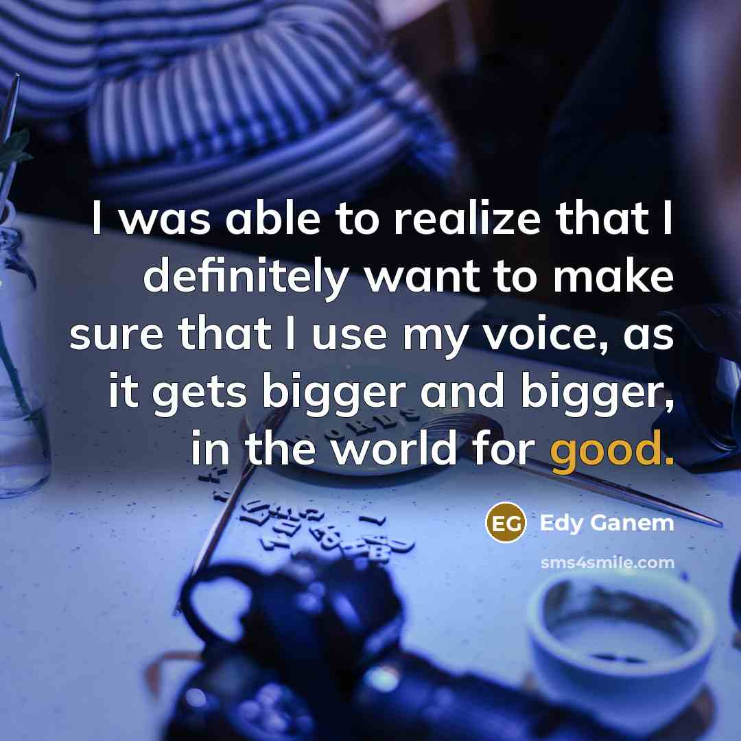 “I was able to realize that I definitely want to…” quote by Edy Ganem