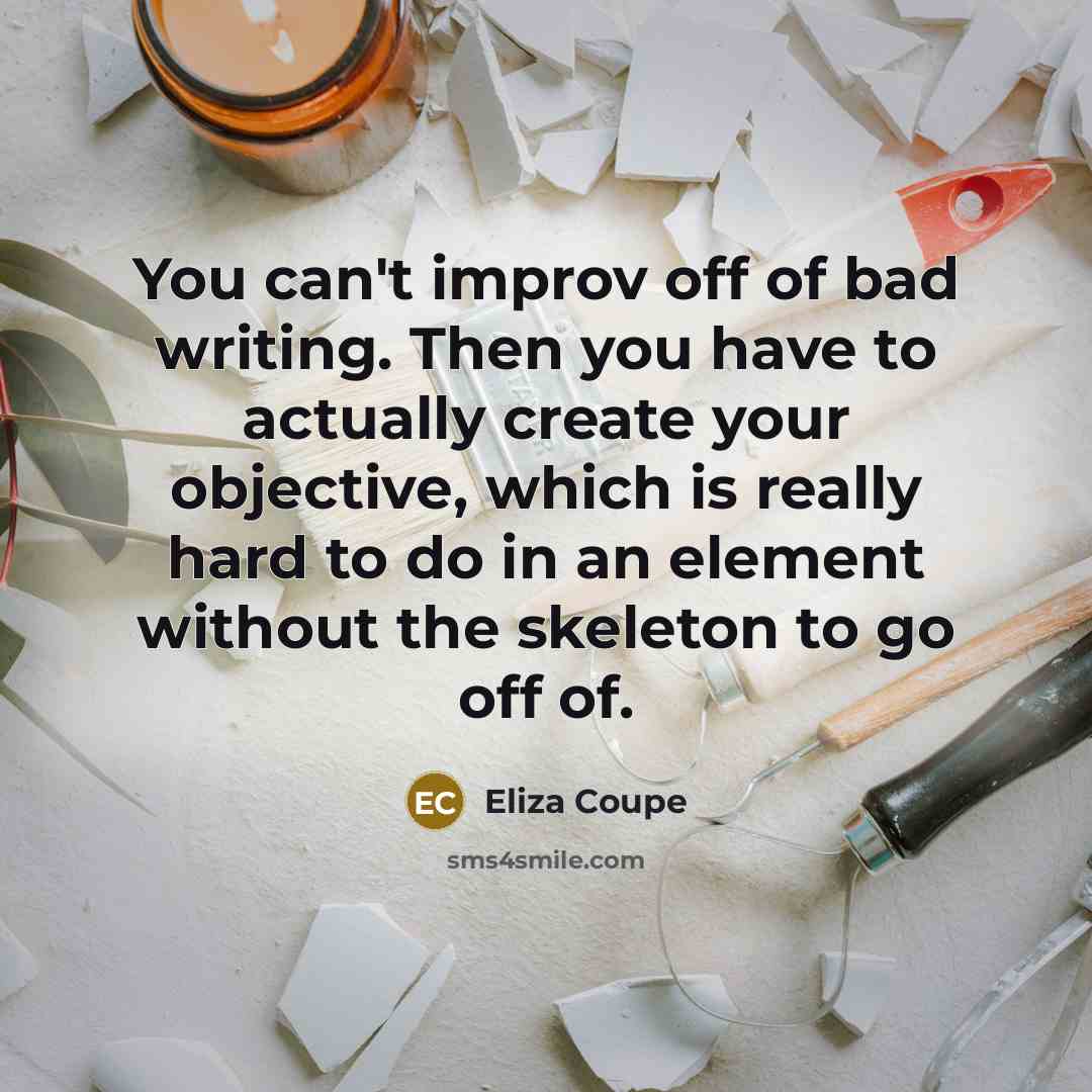 “You can't improv off of bad writing. Then you have…” quote by Eliza Coupe