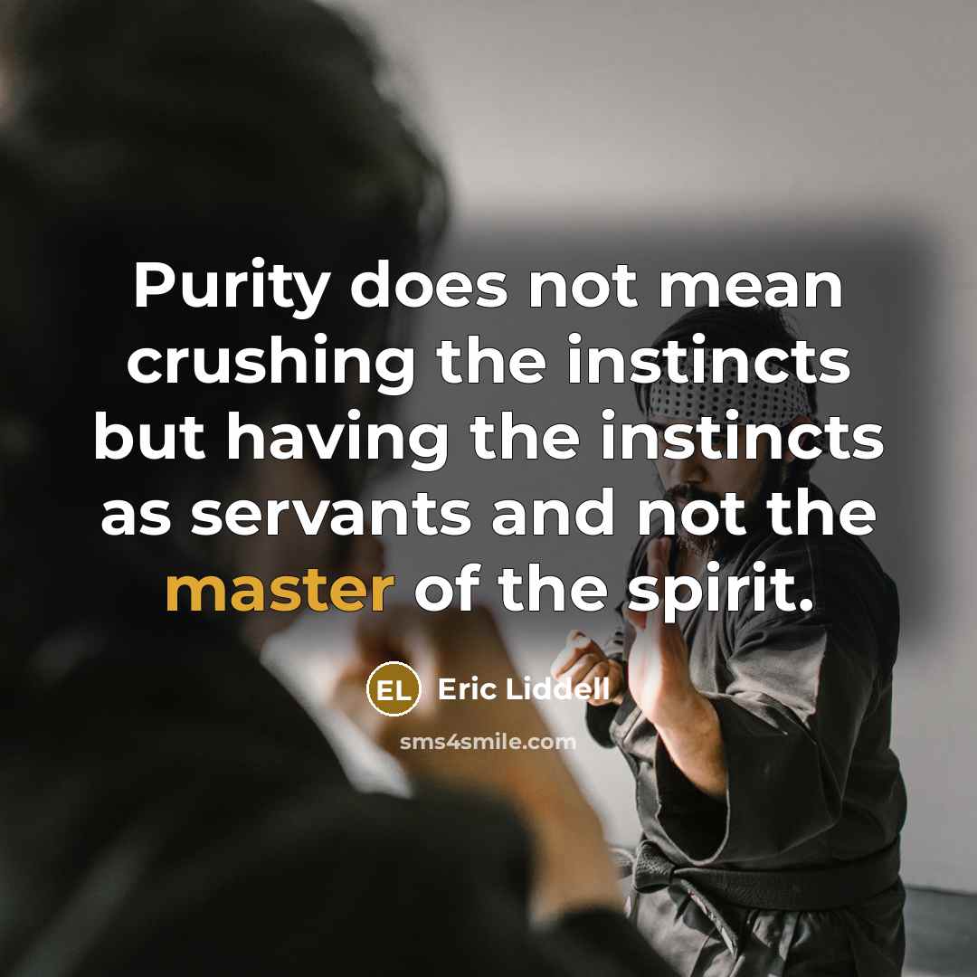 “Purity does not mean crushing the instincts but having the…” quote by Eric Liddell