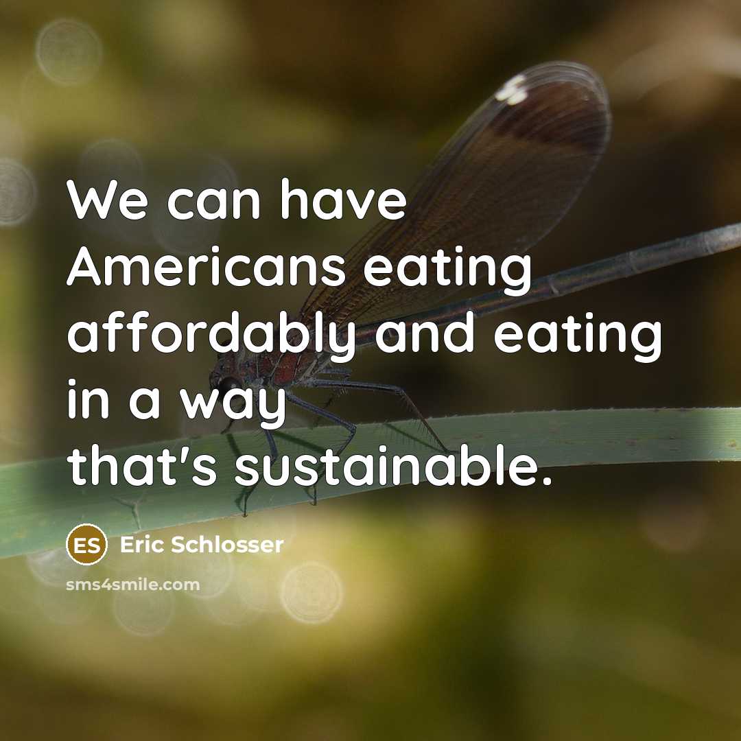 “We can have Americans eating affordably and eating in a…” quote by Eric Schlosser