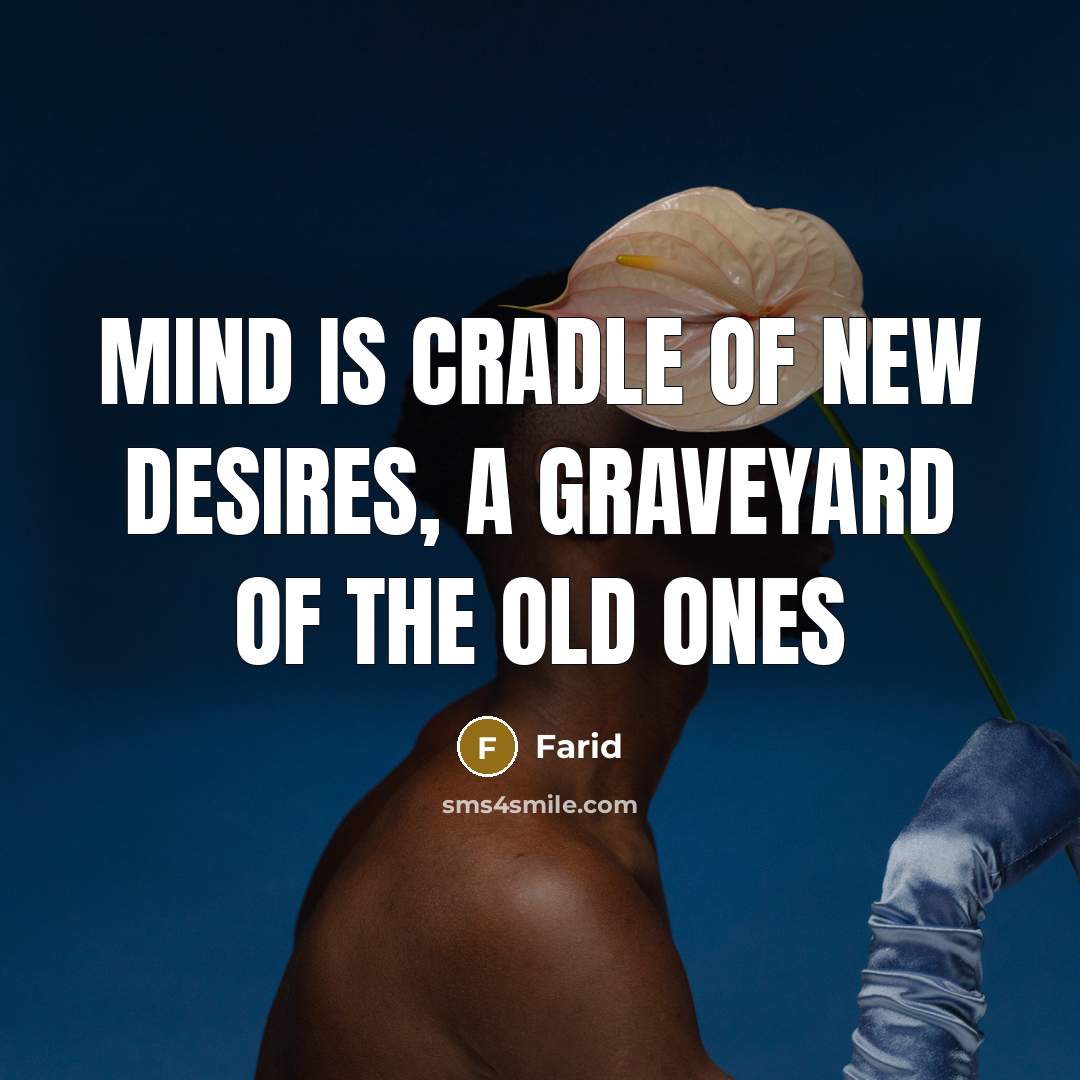 “Mind is cradle of new desires, a graveyard of the…” quote by Farid