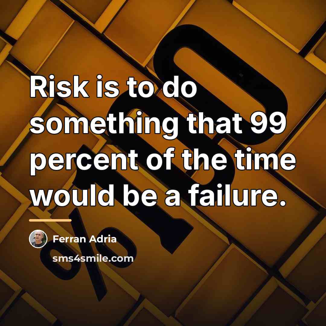 “Risk is to do something that 99 percent of the…” quote by Ferran Adria