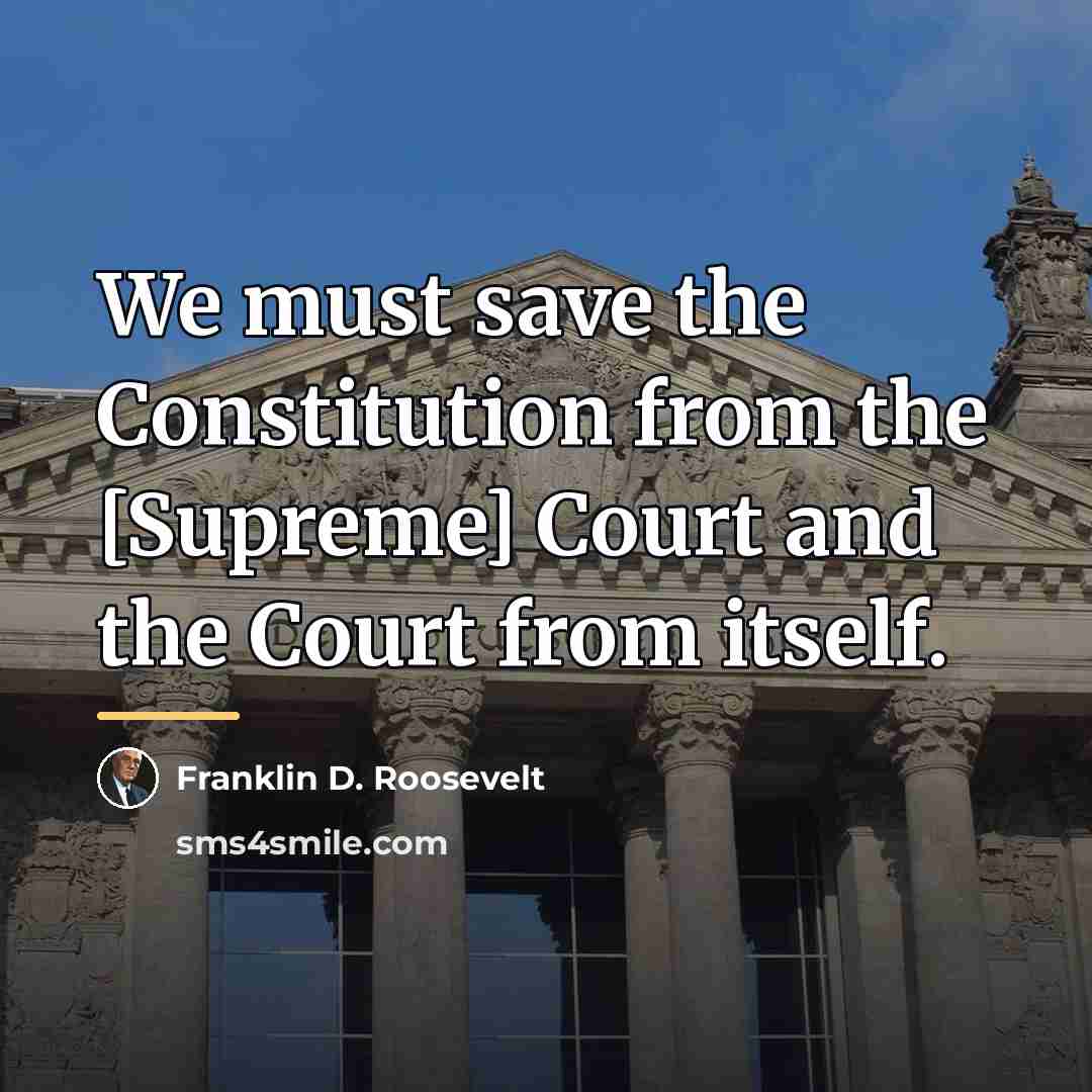 “We must save the Constitution from the [Supreme] Court and…” quote by Franklin D. Roosevelt