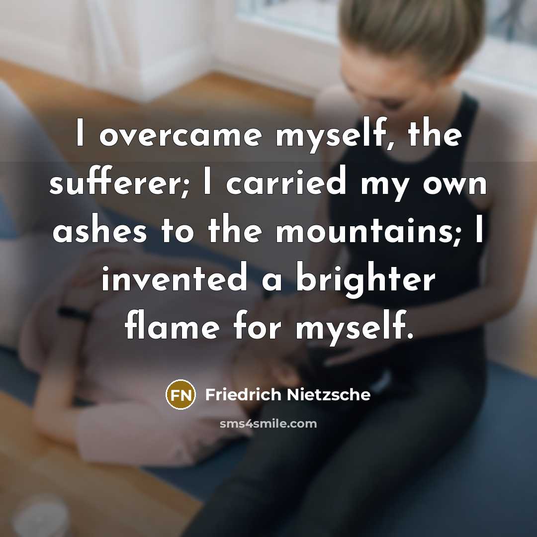 “I overcame myself, the sufferer; I carried my own ashes…” quote by Friedrich Nietzsche