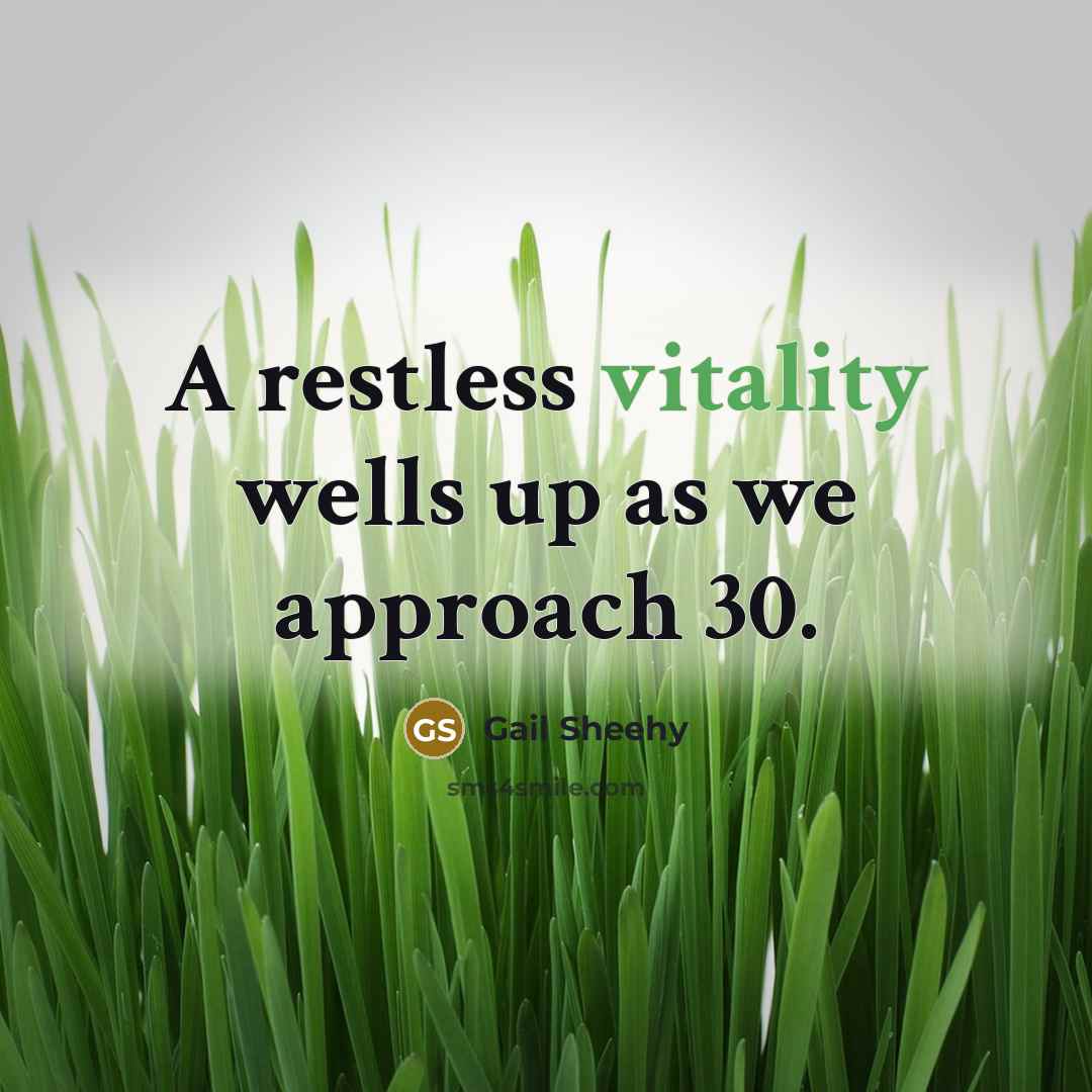 “A restless vitality wells up as we approach 30.…” quote by Gail Sheehy